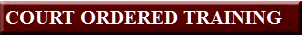 COURT ORDERED TRAINING